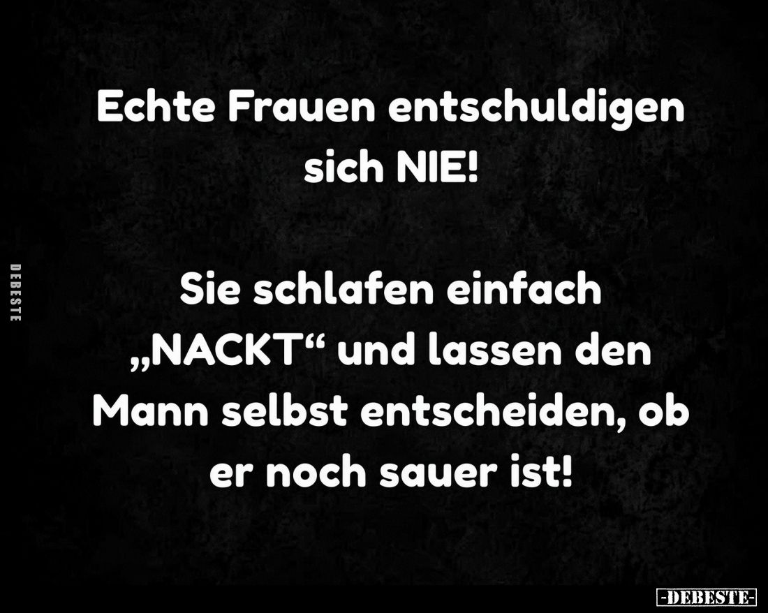 Echte Frauen entschuldigen sich NIE!
Sie schlafen einfach "NACKT" und lassen den وو Mann selbst entscheiden, ob er...
