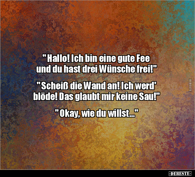 " Hallo! Ich bin eine gute Fee und du hast drei Wünsche.." - Lustige Bilder | DEBESTE.de