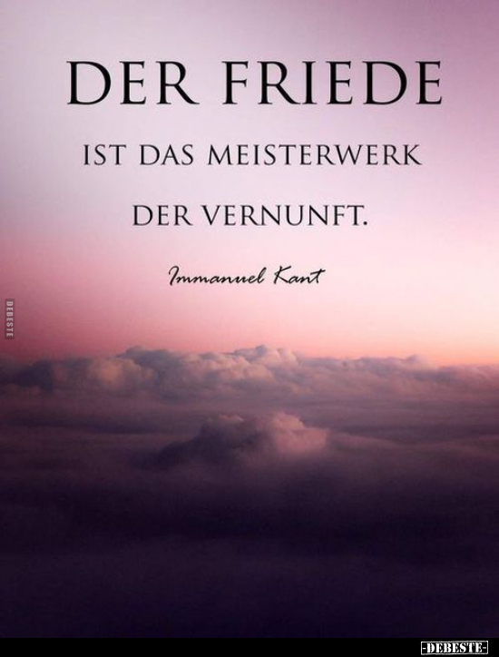 Der Friede ist das Meisterwerk der Vernunft.. - Lustige Bilder | DEBESTE.de