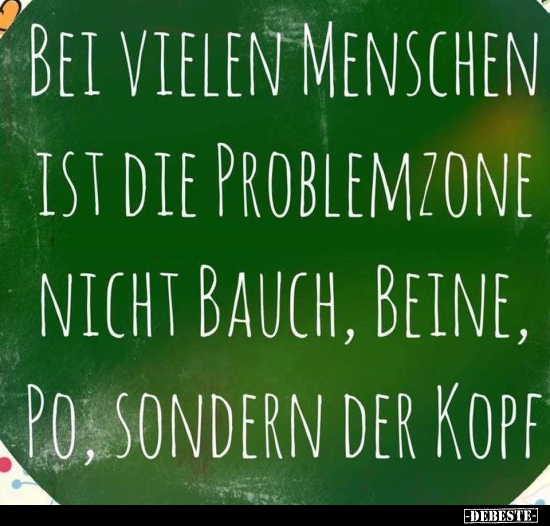 Bei vielen Menschen ist die Problemzone nicht Bauch, Beine.. - Lustige Bilder | DEBESTE.de