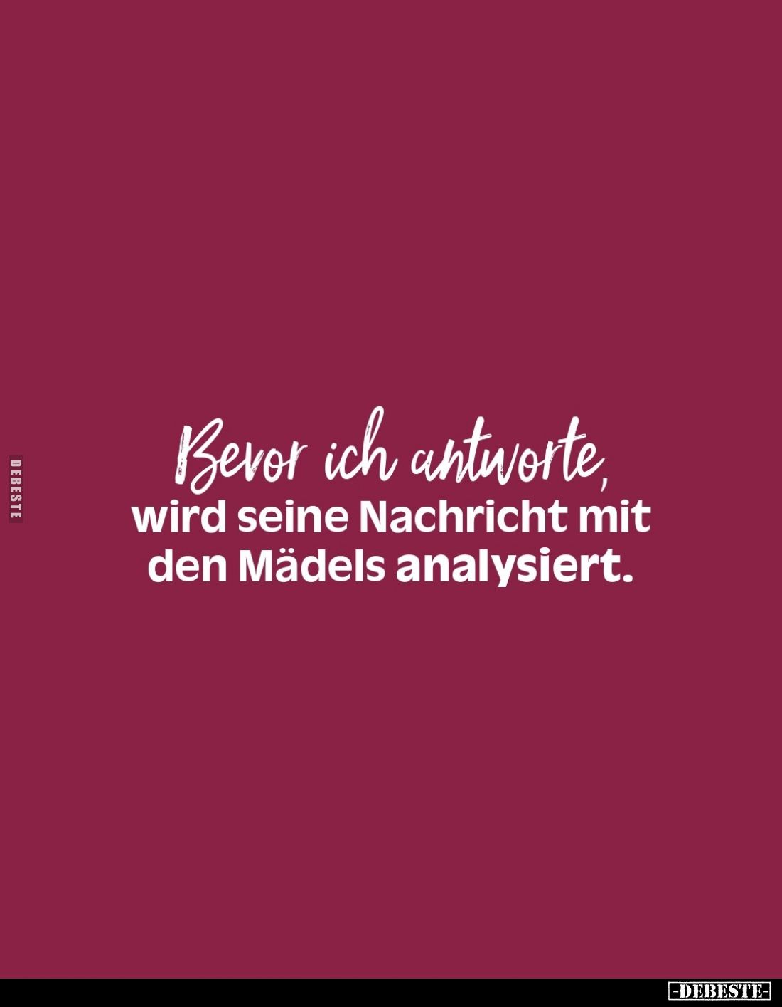 Bevor ich antworte,
wird seine Nachricht mit den Mädels analysiert.