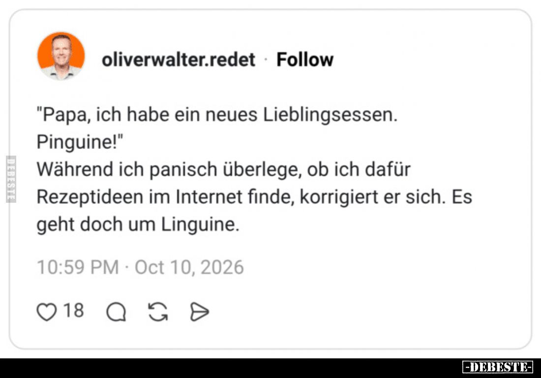 "Papa, ich habe ein neues Lieblingsessen.
Pinguine!"
Während ich panisch überlege, ob ich dafür
Rezeptideen im I...