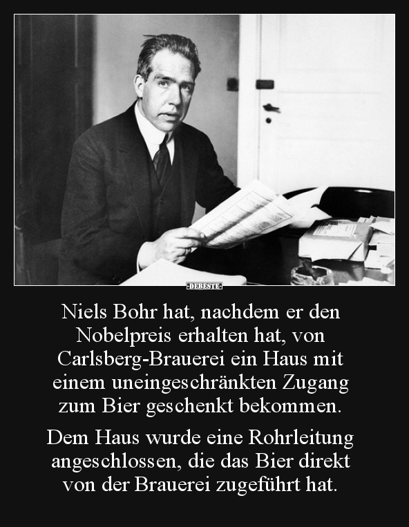 Niels Bohr hat, nachdem er den Nobelpreis erhalten hat.. - Lustige Bilder | DEBESTE.de