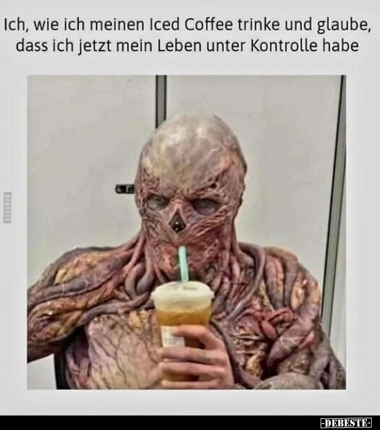 Ich, wie ich meinen Iced Coffee trinke und glaube, dass ich.. - Lustige Bilder | DEBESTE.de