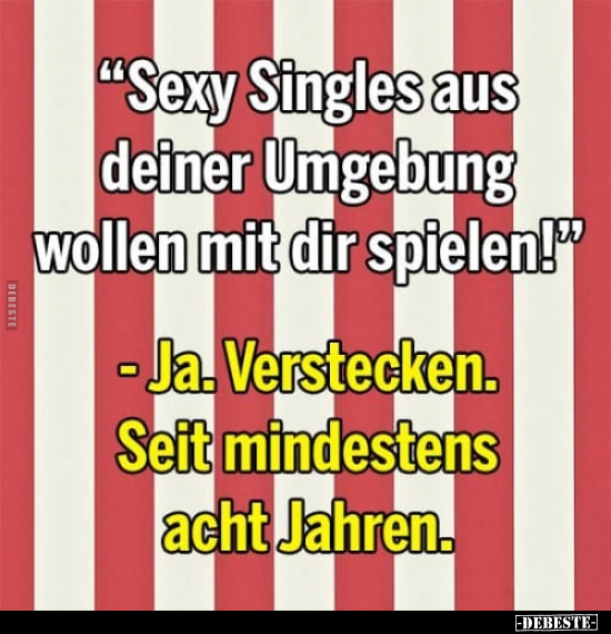 "S*exy Singles aus deiner Umgebung wollen mit dir.." - Lustige Bilder | DEBESTE.de