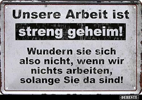 Unsere Arbeit ist streng geheim!.. - Lustige Bilder | DEBESTE.de