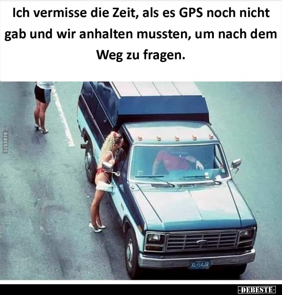 Ich vermisse die Zeit, als es GPS noch nicht gab und wir.. - Lustige Bilder | DEBESTE.de
