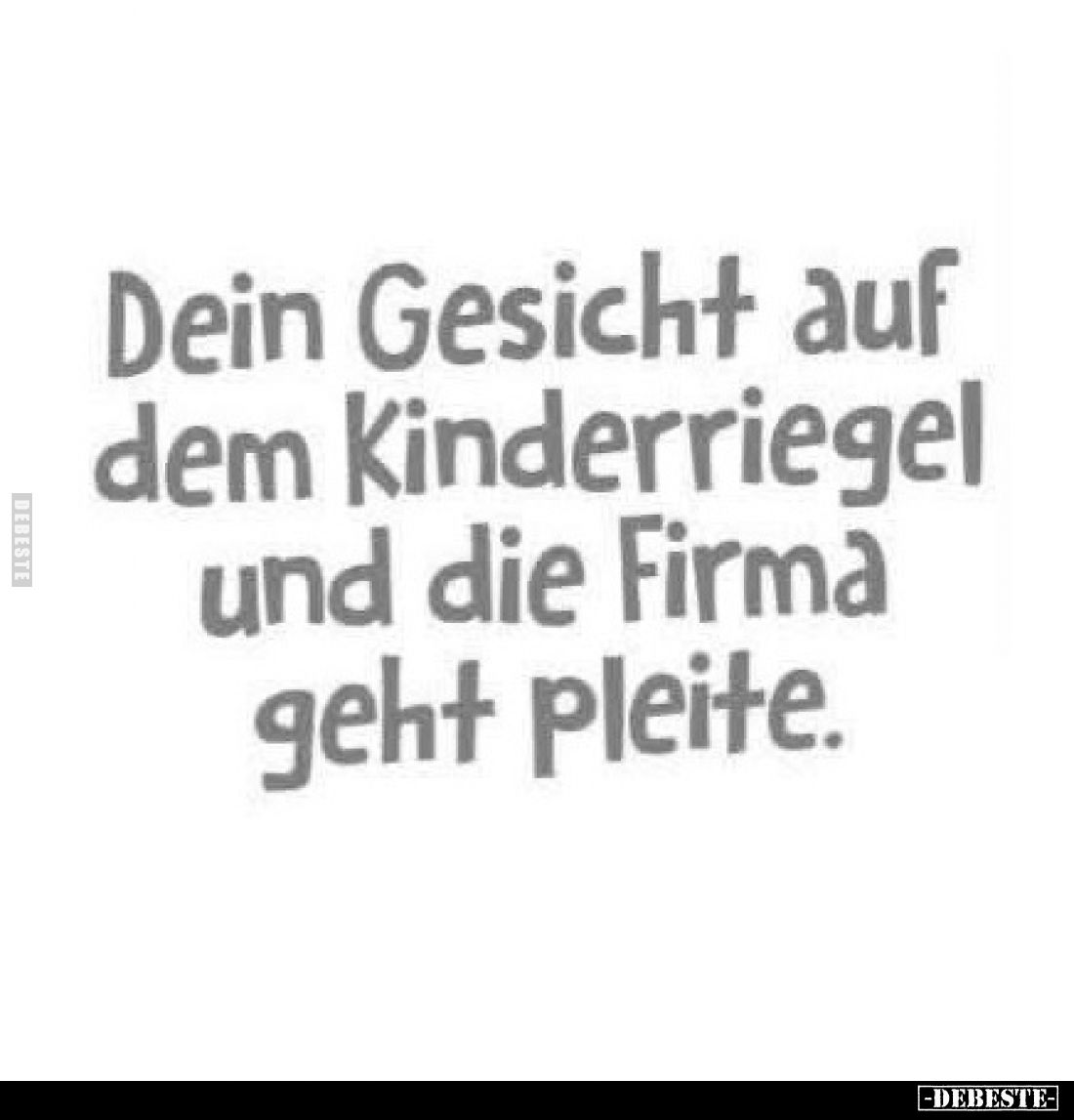 Dein Gesicht auf dem Kinderriegel und die Firma geht pleite.