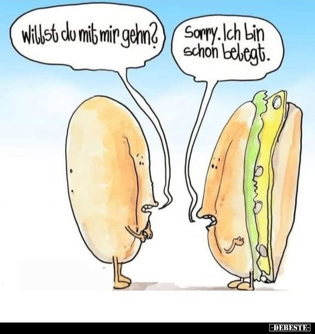 Willst du mit mir gehn?
-
Sorry. Ich bin schon belegt.