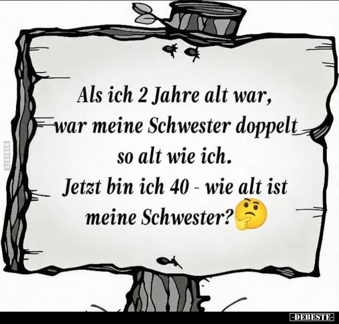 Als ich 2 Jahre alt war, war meine Schwester doppelt so alt wie ich.. - Lustige Bilder | DEBESTE.de