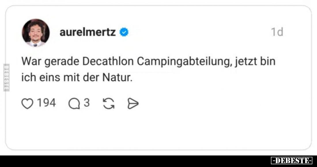 War gerade Decathlon Campingabteilung, jetzt bin ich eins mit der Natur.