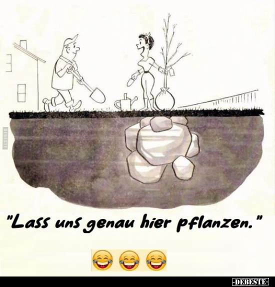 "Lass uns genau hier pflanzen.".. - Lustige Bilder | DEBESTE.de