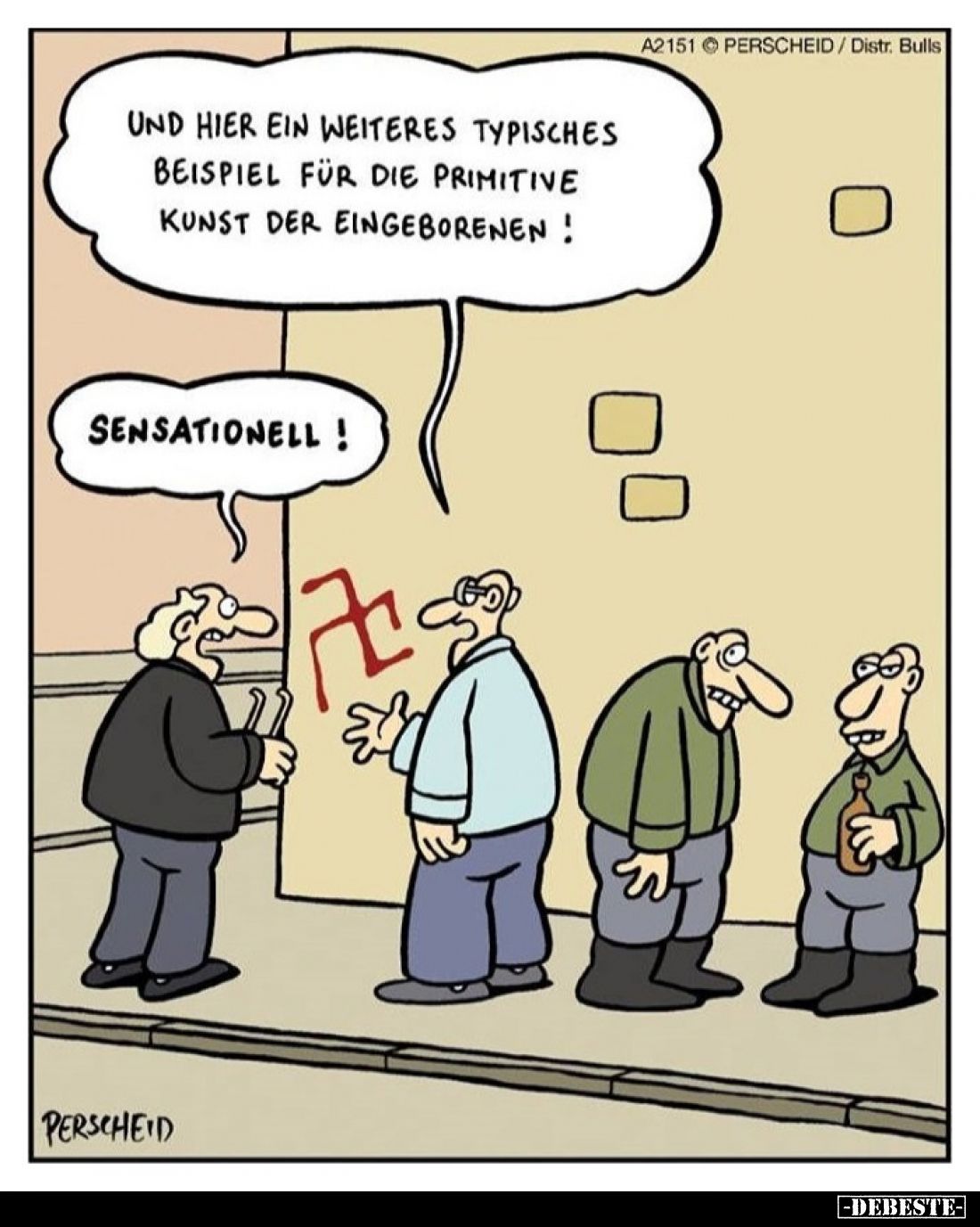 Und hier ein weiteres typisches Beispiel für die primitive Kunst der Eingeborenen!
- Sensationell!