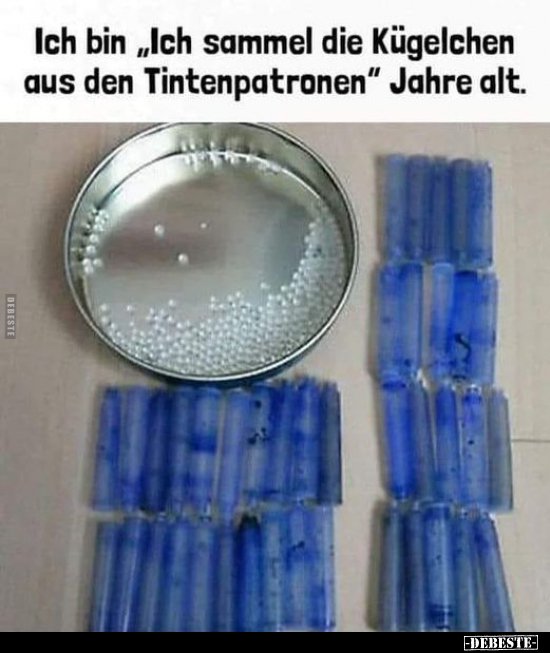 Ich bin "Ich sammel die Kügelchen aus den Tintenpatronen".. - Lustige Bilder | DEBESTE.de
