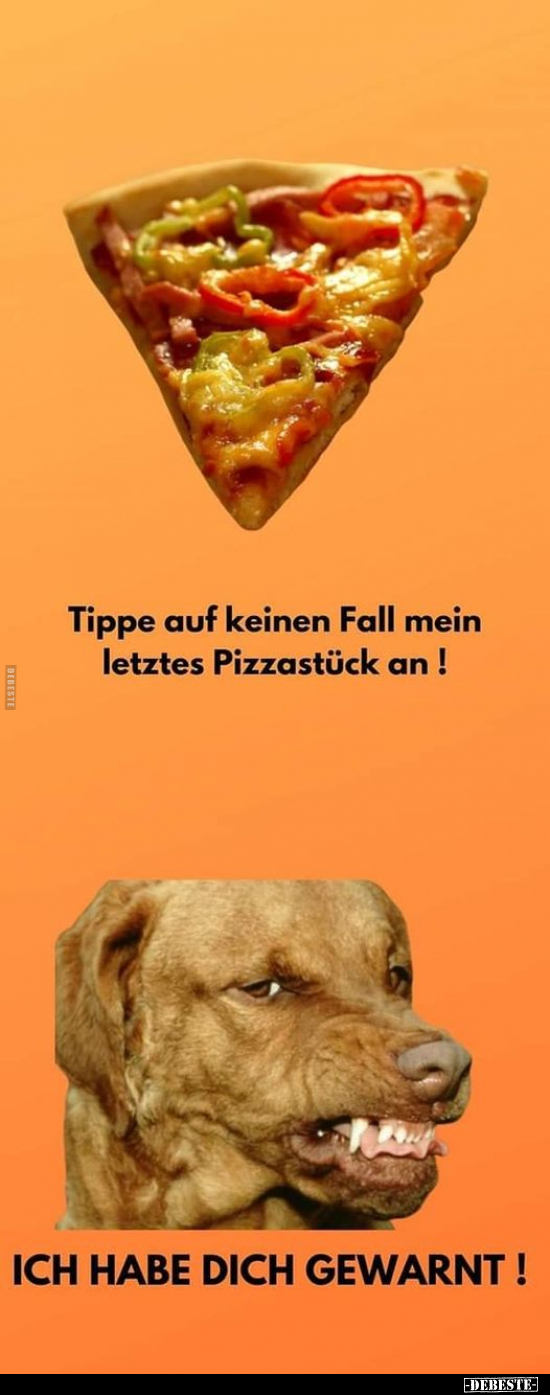 Tippe auf keinen Fall mein letztes Pizzastück an !.. - Lustige Bilder | DEBESTE.de