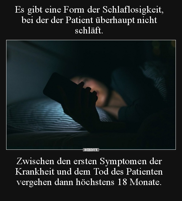 Es gibt eine Form der Schlaflosigkeit, bei der der Patient.. - Lustige Bilder | DEBESTE.de