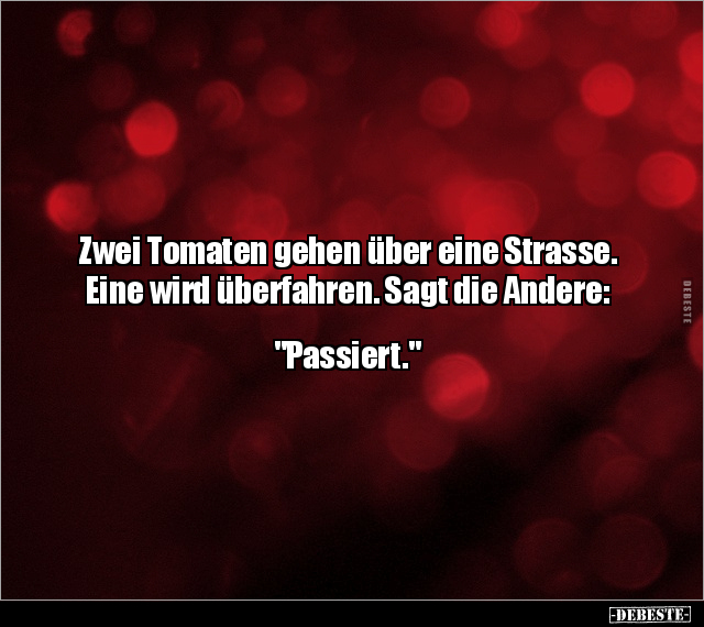 Zwei Tomaten gehen über eine Strasse. Eine wird überfahren... - Lustige Bilder | DEBESTE.de