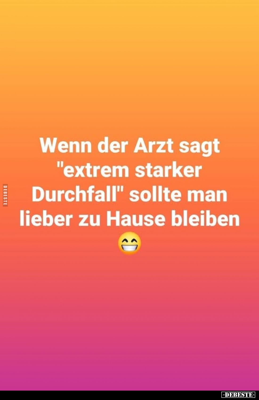 Wenn der Arzt sagt "extrem starker Durchfall" sollte man lieber zu Hause bleiben.