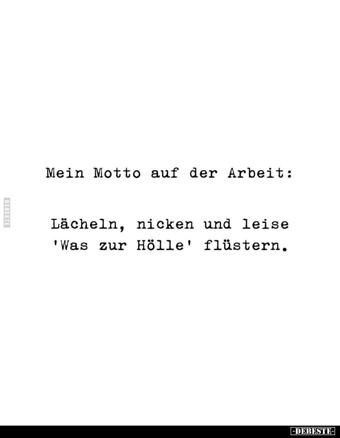 Mein Motto auf der Arbeit: Lächeln, nicken und leise.. - Lustige Bilder | DEBESTE.de