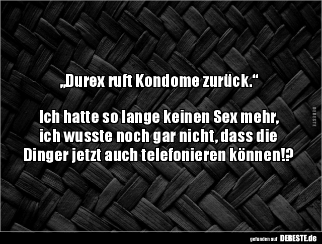 „Durex ruft Kondome zurück.“ Ich hatte so lange keinen.. - Lustige Bilder | DEBESTE.de