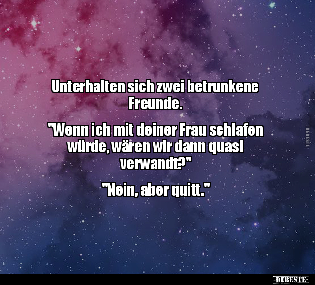 Unterhalten sich zwei betrunkene Freunde. "Wenn ich mit.." - Lustige Bilder | DEBESTE.de