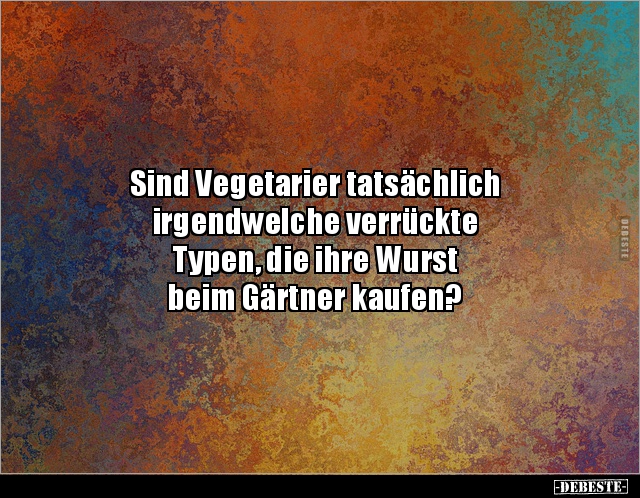 Sind Vegetarier tatsächlich irgendwelche verrückte.. - Lustige Bilder | DEBESTE.de