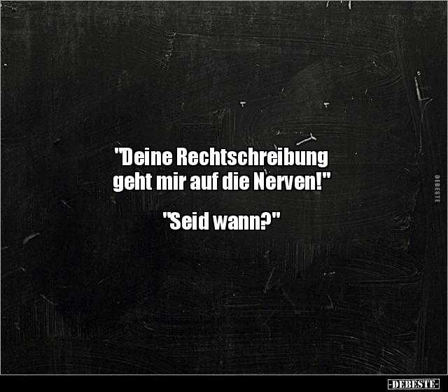 "Deine Rechtschreibung geht mir auf die Nerven!"... - Lustige Bilder | DEBESTE.de