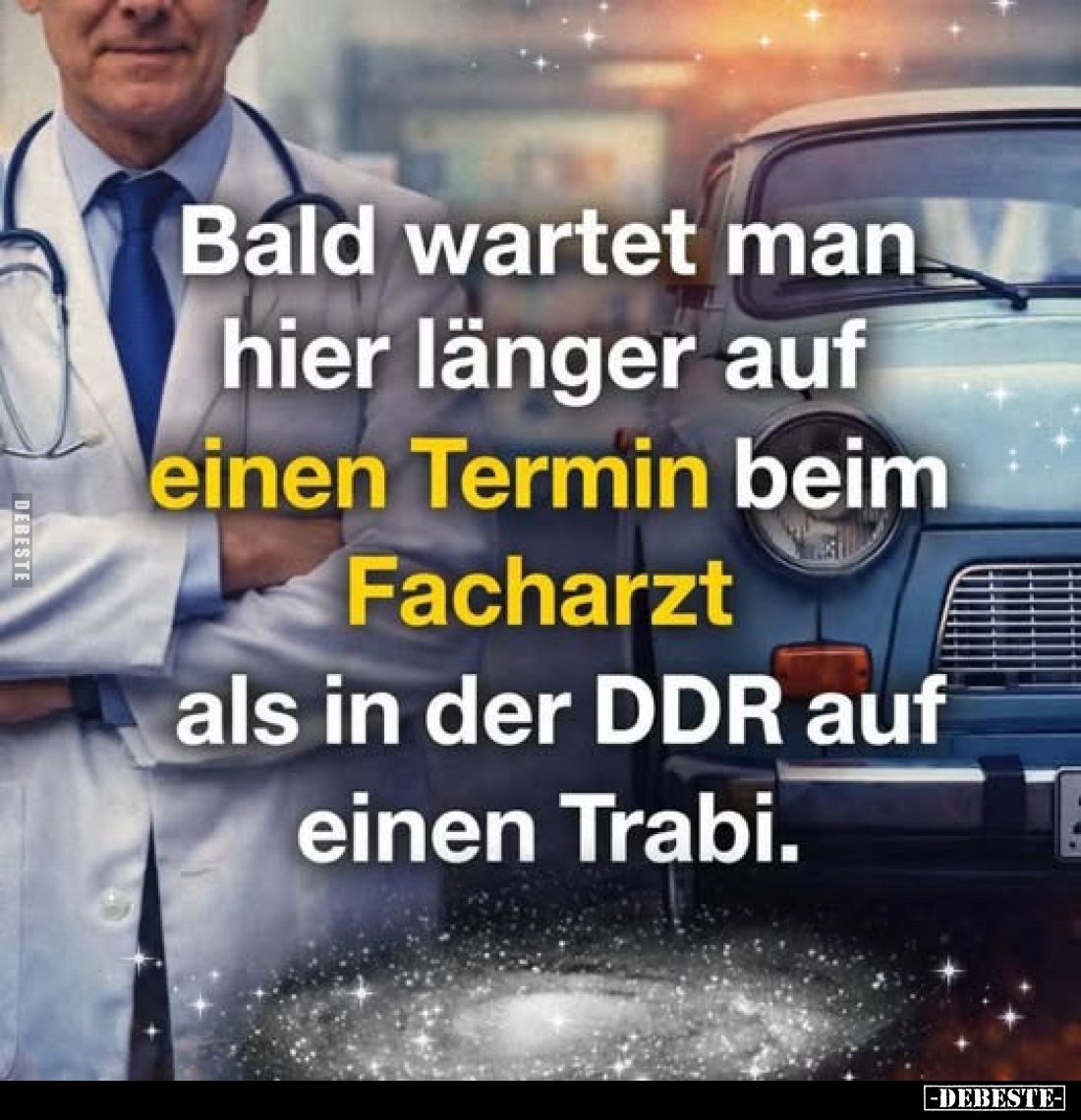 Bald wartet man hier länger auf einen Termin beim Facharzt
als in der DDR auf einen Trabi.