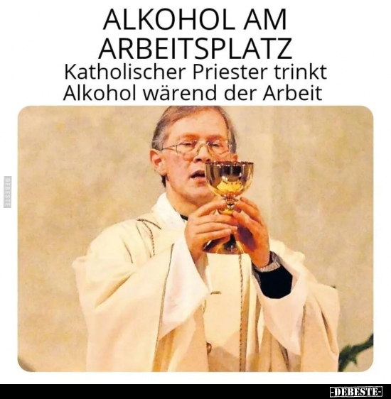 Alkohol am Arbeitsplatz: Katholischer Priester trinkt.. - Lustige Bilder | DEBESTE.de
