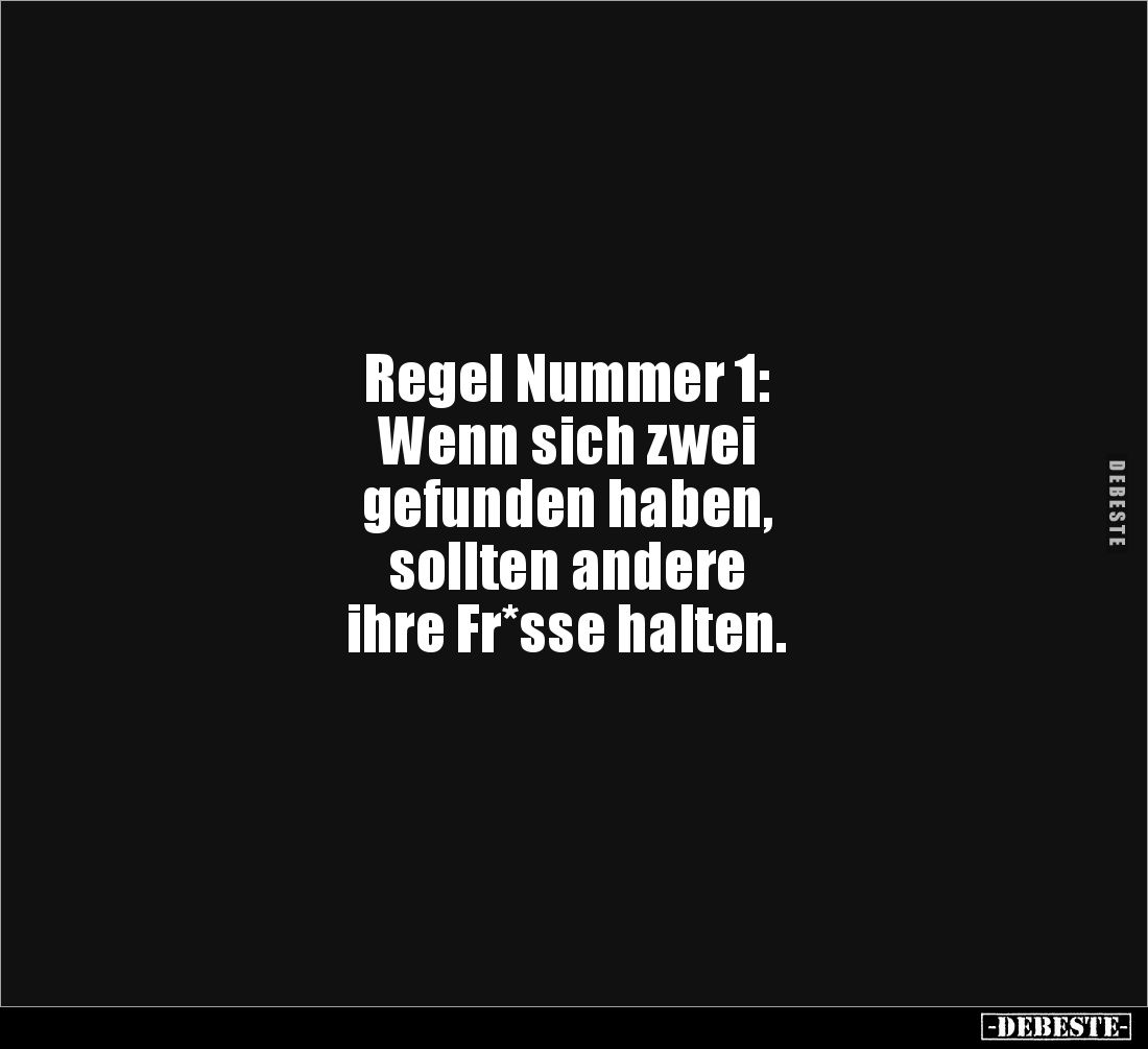 Regel Nummer 1: 
Wenn sich zwei 
gefunden haben, 
sollten andere 
ihre Fr*sse halten.