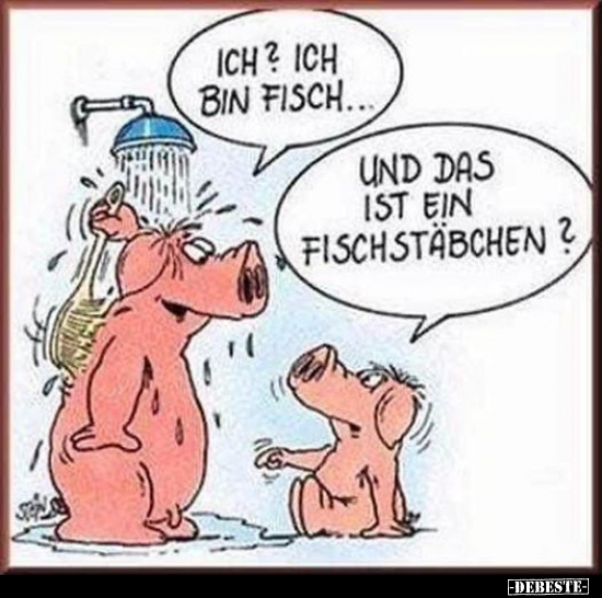Ich? Ich bin Fisch...