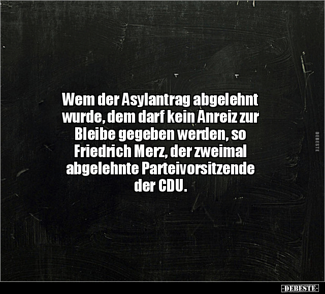 Wem der Asylantrag abgelehnt wurde, dem darf kein Anreiz.. - Lustige Bilder | DEBESTE.de