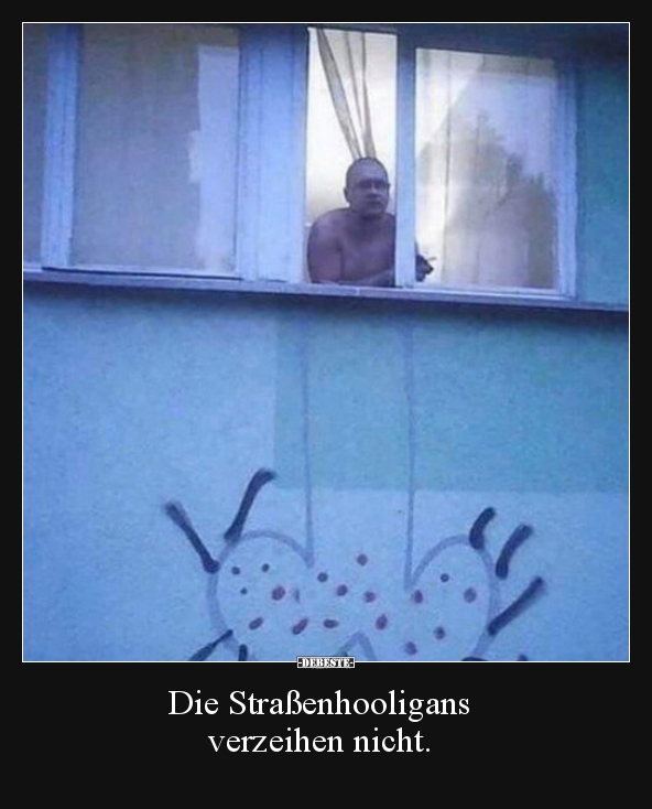 Die Straßenhooligans verzeihen nicht...