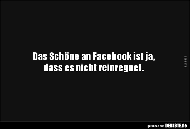 Das Schöne an Facebook ist ja, dass es nicht.. - Lustige Bilder | DEBESTE.de