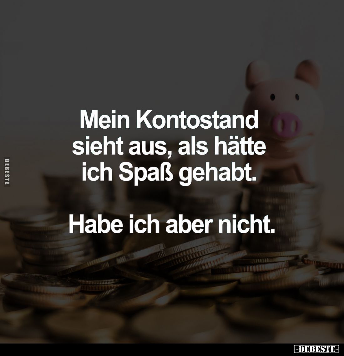 Mein Kontostand sieht aus, als hätte ich Spaß gehabt.
Habe ich aber nicht.