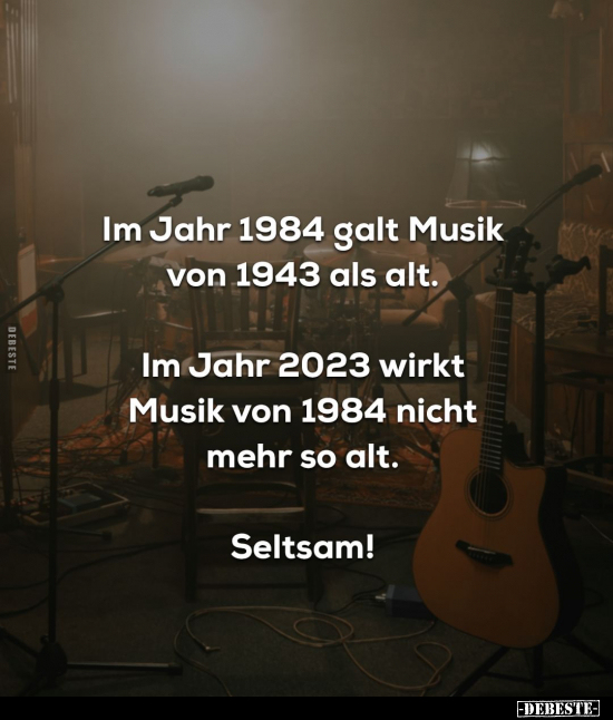 Im Jahr 1984 galt Musik von 1943 als alt... - Lustige Bilder | DEBESTE.de