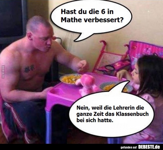 Hast du die 6 in Mathe verbessert?..