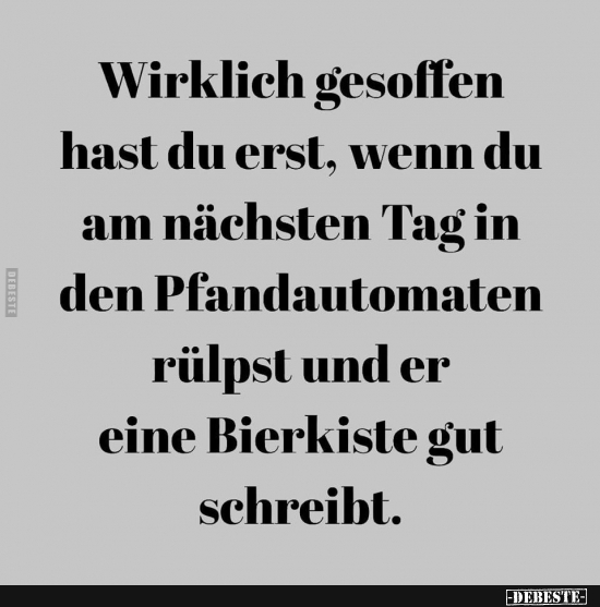 Wirklich gesoffen hast du erst, wenn du am nächsten Tag in den Pfandautomaten.. - Lustige Bilder | DEBESTE.de