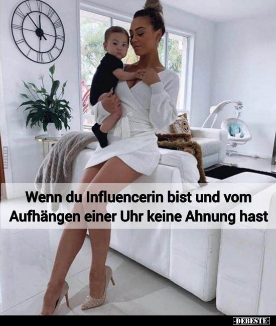 Wenn du Influencerin bist und vom Aufhängen einer Uhr keine..