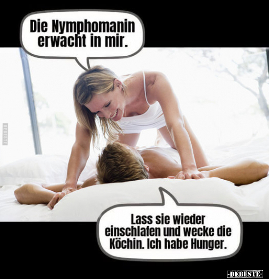 Die Nymphomanin erwacht in mir.. - Lustige Bilder | DEBESTE.de