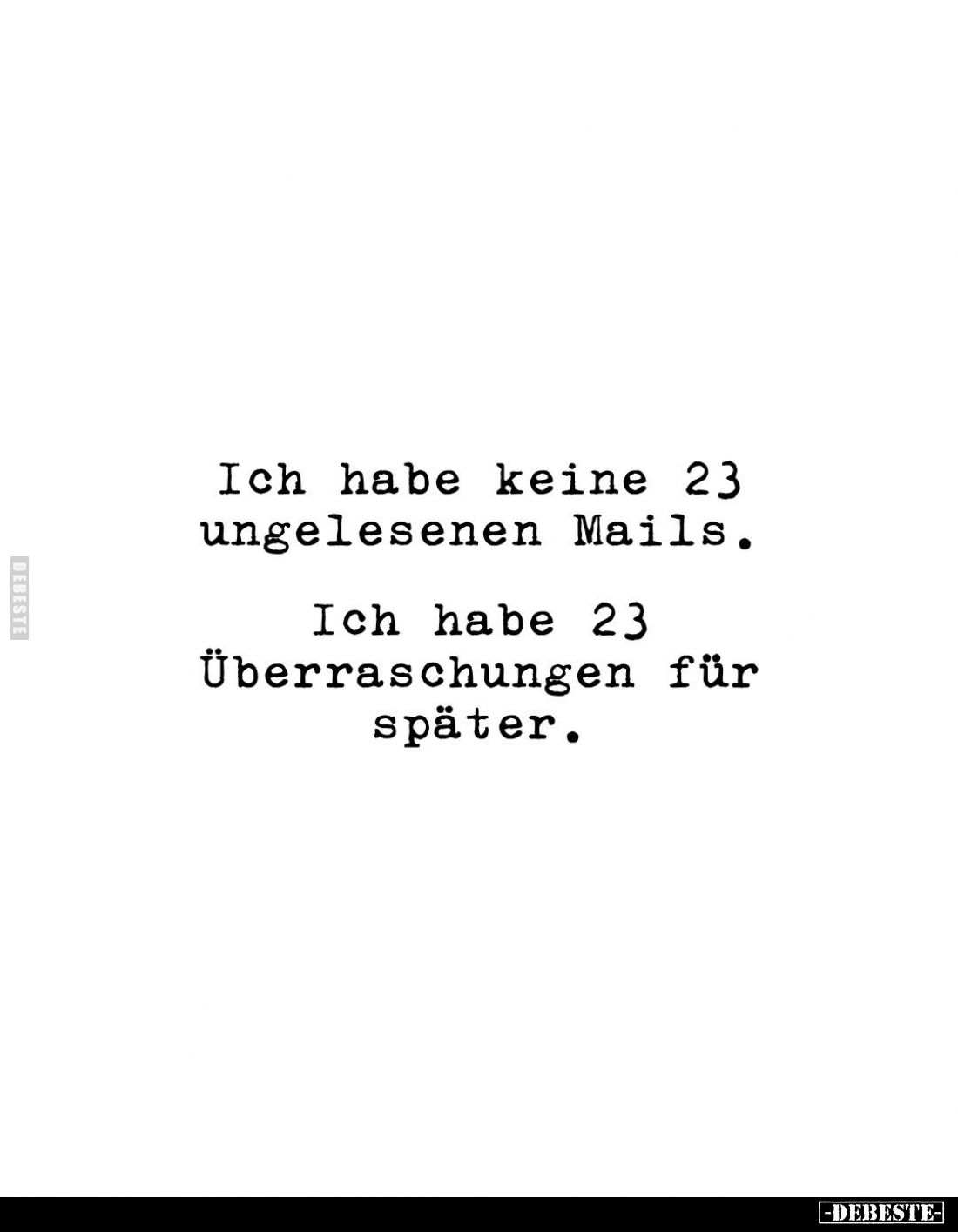 Ich habe keine 23 ungelesenen Mails.
Ich habe 23 Überraschungen für später.