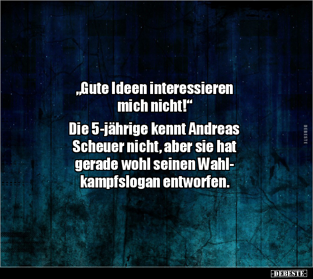 "Gute Ideen interessieren mich nicht!"... - Lustige Bilder | DEBESTE.de
