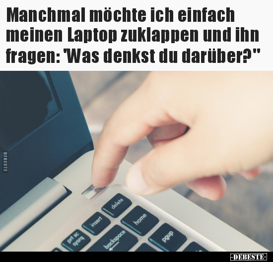 Manchmal möchte ich einfach meinen Laptop zuklappen.. - Lustige Bilder | DEBESTE.de