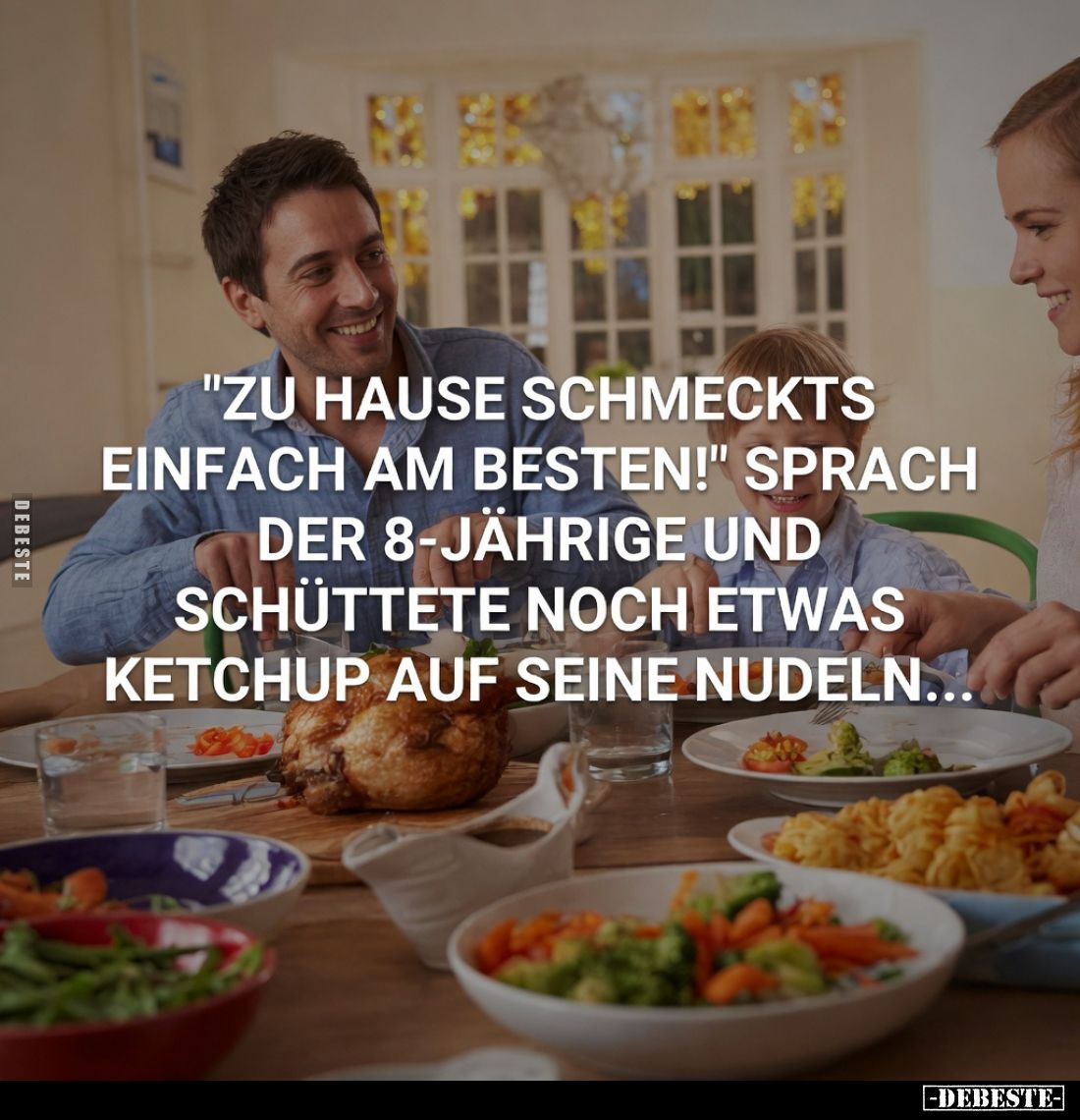 "Zu Hause schmeckts einfach am besten!" sprach der 8-jährige und schüttete noch etwas Ketchup auf seine Nudeln......