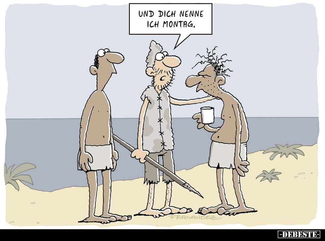 Und dich nenne ich Montag.