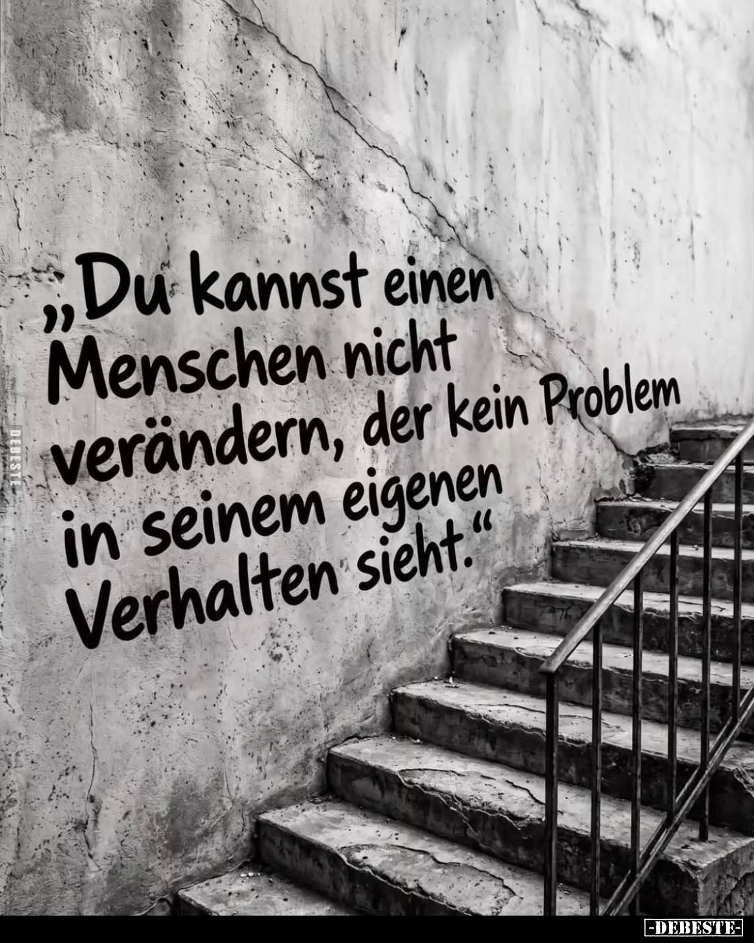 Du kannst einen Menschen nicht verändern, der kein Problem in seinem eigenen Verhalten sieht.