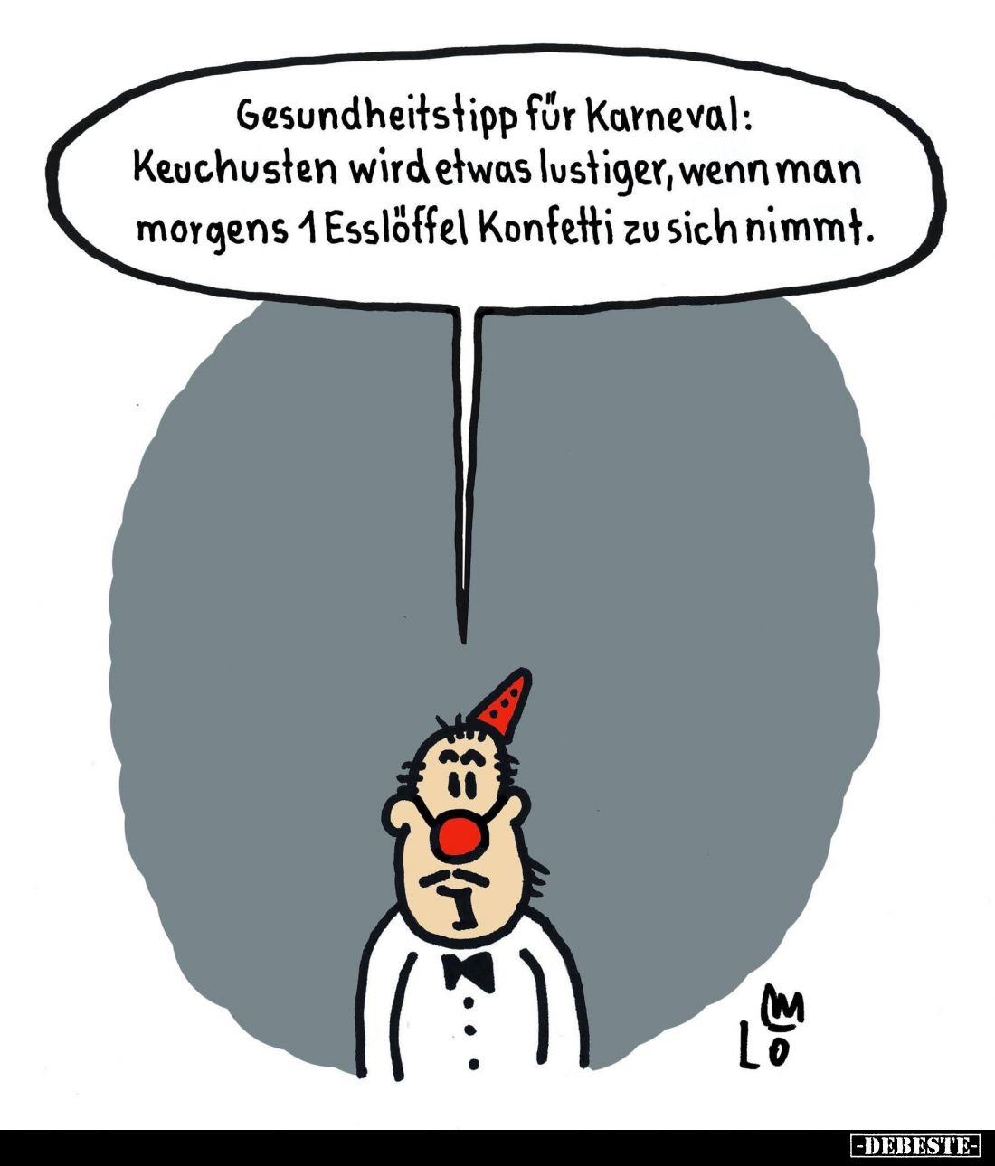 Gesundheitstipp für Karneval: Keuchusten wird etwas lustiger, wenn man morgens 1 Esslöffel Konfetti zu sich nimmt.