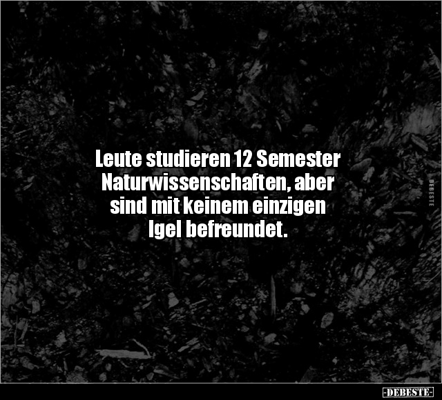 Leute studieren 12 Semester Naturwissenschaften.. - Lustige Bilder | DEBESTE.de