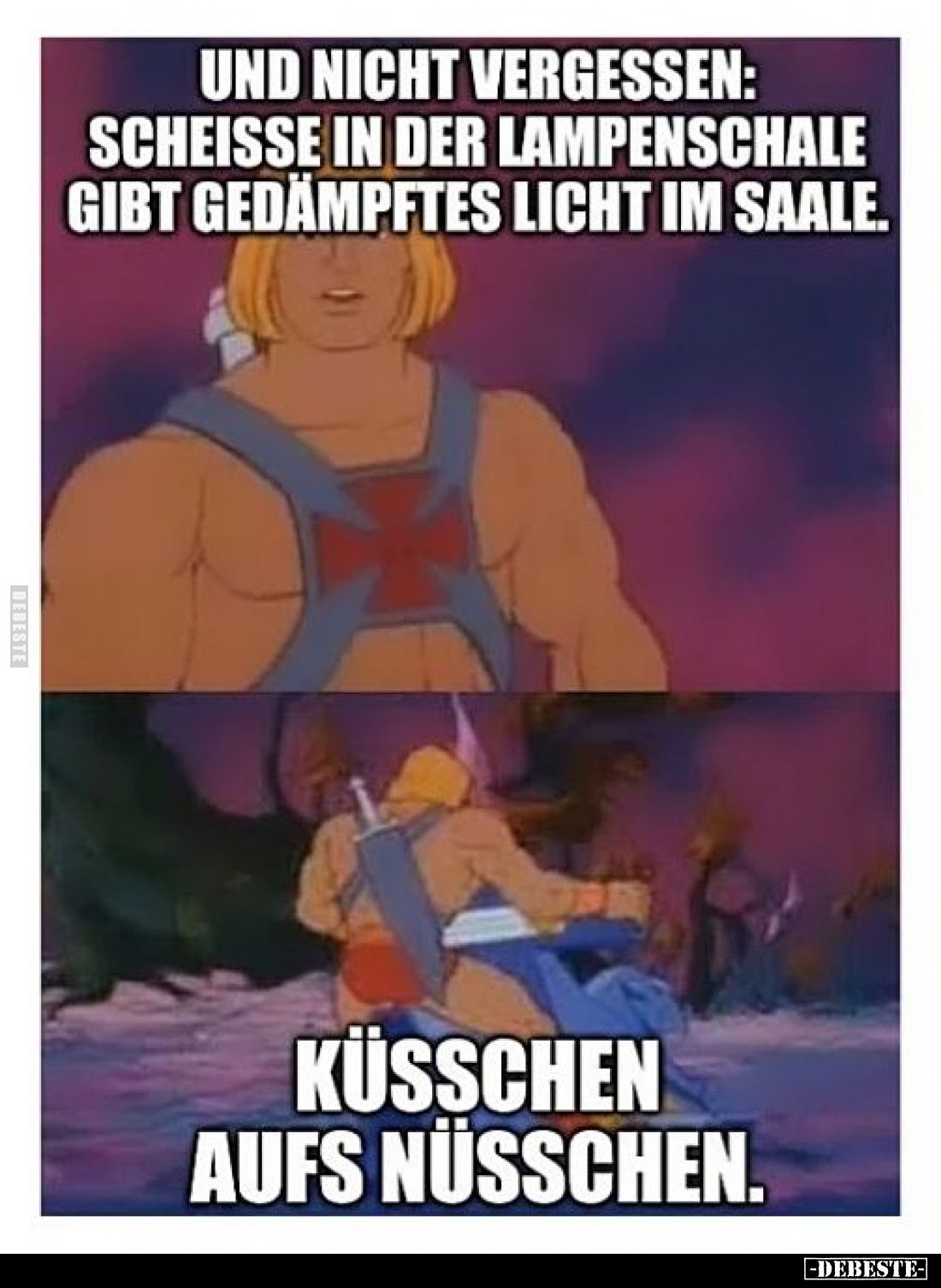 Und nicht vergessen: Scheiße in der Lampenschale gibt gedämpftes Licht im Saale. -
Küsschen aufs Nüsschen.