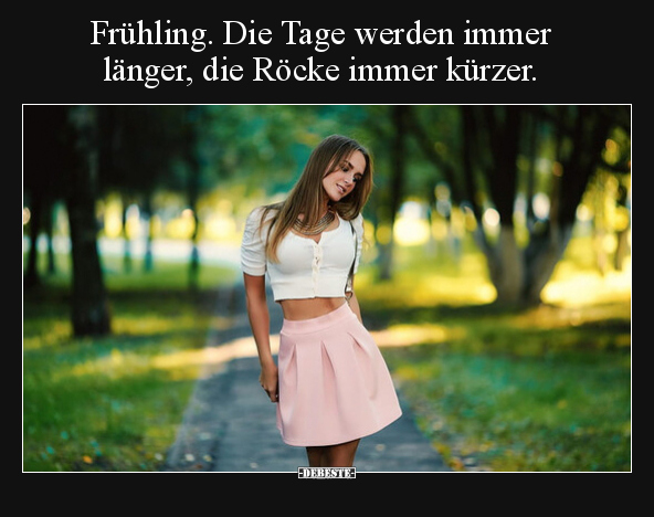 Frühling. Die Tage werden immer länger, die Röcke immer.. - Lustige Bilder | DEBESTE.de